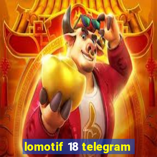 lomotif 18 telegram